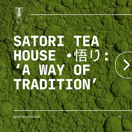 Satori Tea House •悟り: ‘A Way of Tradition’
